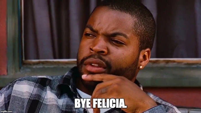 Bye Felicia | Know Your Meme