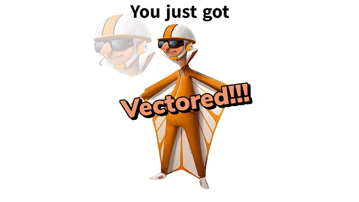 You Just Got Vectored Know Your Meme