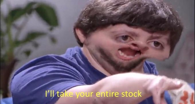 I&#39;ll Take Your Entire Stock | Know Your Meme